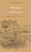 Hemma vid myren : och andra texter om naturen i vra liv