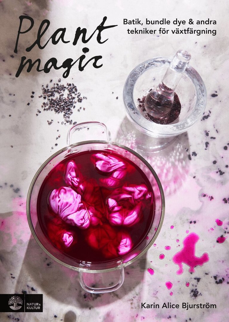 Karin Alice Bjurström - Plant magic : batik, bundle dye & andra tekniker för växtfärgning, E-bok