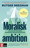 Moralisk ambition : sluta sl�sa bort din talang och b�rja g�ra skillnad