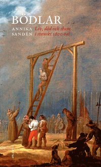 Bödlar : liv, död och skam i svenskt 1600-tal