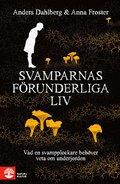 Svamparnas frunderliga liv : Vad en svampplockare behver veta om underjorden