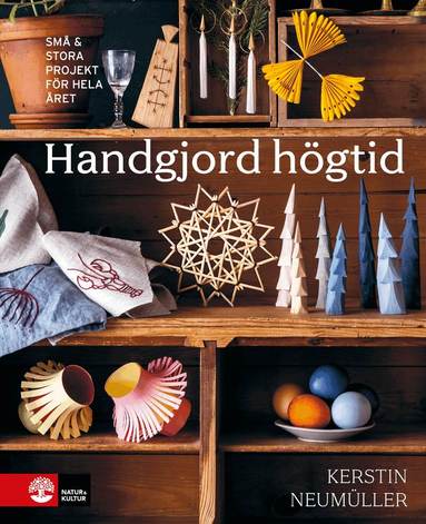 Kerstin Neumüller - Handgjord högtid : små & stora projekt för hela året, Inbunden. Tillgänglighet: Lägg till