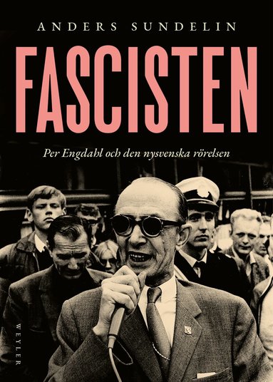 Anders Sundelin - Fascisten : Per Engdahl och den nysvenska rörelsen, Inbunden. Tillgänglighet: Lägg till