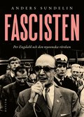Fascisten : Per Engdahl och den nysvenska r�relsen