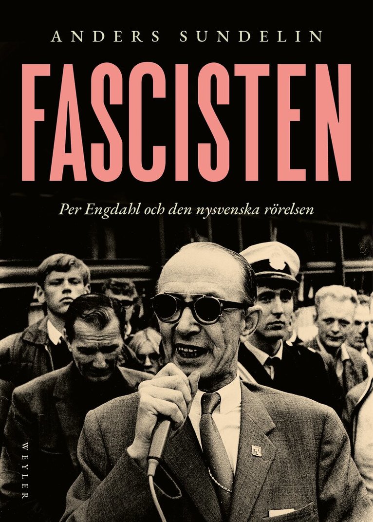 Anders Sundelin - Fascisten : Per Engdahl och den nysvenska rörelsen, E-bok