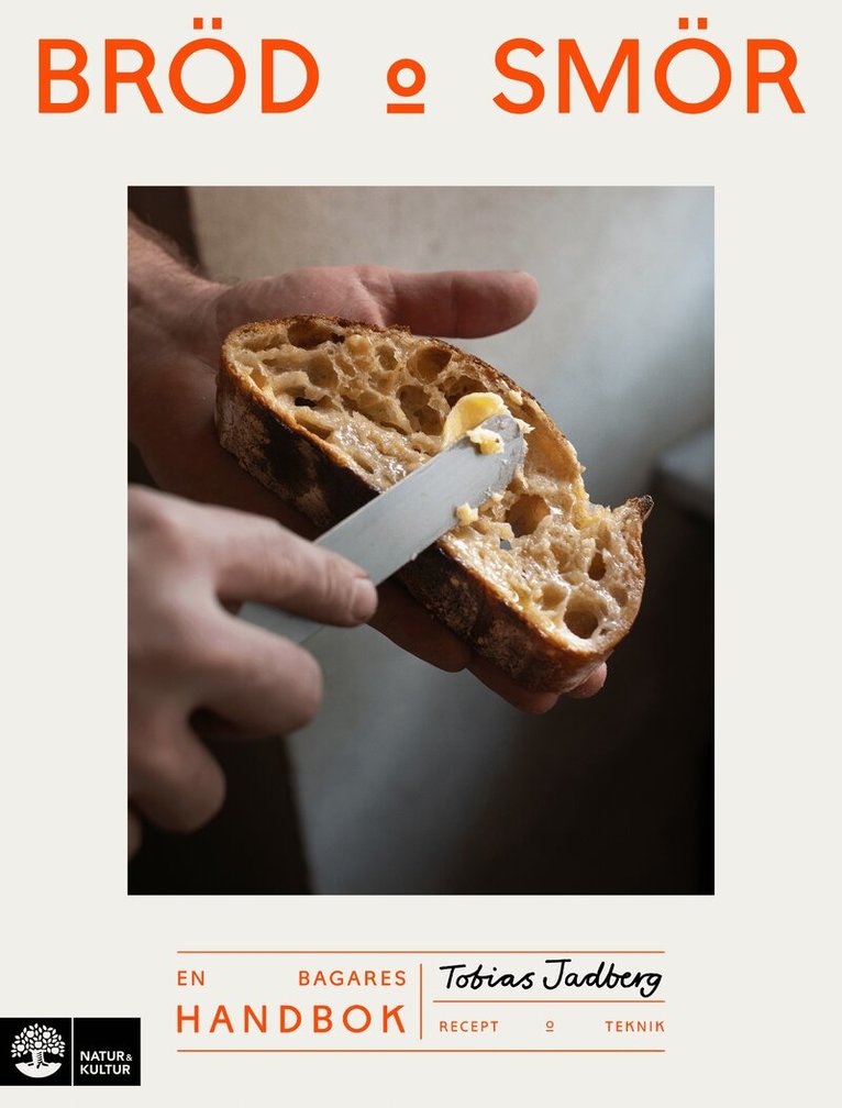 Tobias Jadberg - Bröd & smör : En bagares handbok, Inbunden