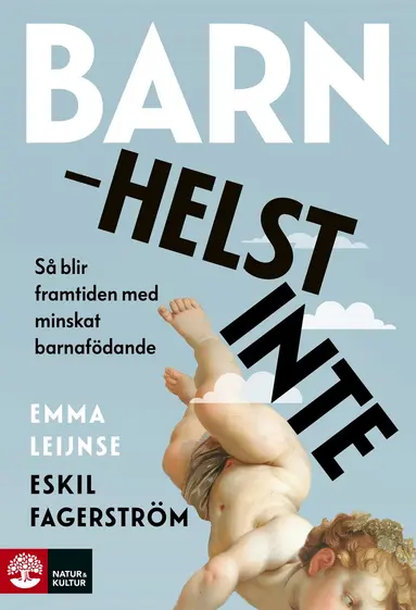 Emma Leijnse, Eskil Fagerström - Barn helst inte : Så blir framtiden med minskat barnafödande, Inbunden