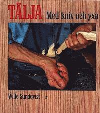 Wille Sundqvist - Tälja med kniv och yxa, Inbunden