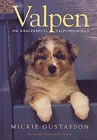 Mickie Gustafson - Gustafson, M/Valpen-om kärleksfull uppfostran : Om kärleksfull valpuppfostran, Inbunden