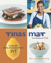 Tina Nordström - Tinas mat : 50 recept från programmet i SVT, Inbunden