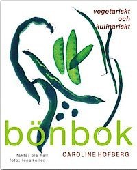 Caroline Hofberg, Pia Hall - Bönbok : vegetariskt och kulinariskt, Inbunden
