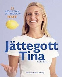 Tina Nordström - Jättegott Tina : 55 recept från SVTs program Mat, Inbunden