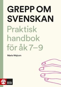 Grepp om svenskan : Praktisk handbok fr k 7-9