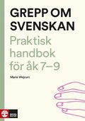 Grepp om svenskan : Praktisk handbok för åk 7-9
