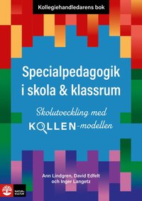 Kollegiehandledarens bok. Specialpedagogik i skola  : skolutveckling med Kollen-modellen
