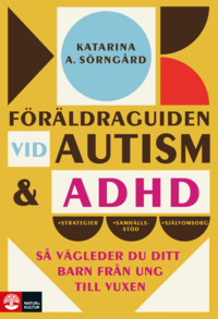 Föräldraguiden vid autism och adhd : så vägleder du ditt barn från ung till