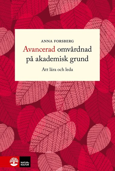Anna Forsberg - Avancerad omvårdnad på akademisk grund : att lära och leda, Inbunden. Tillgänglighet: Lägg till