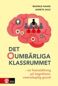 Det oumbrliga klassrummet : en framstllning p kognitionsvetenskaplig grund