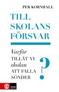 Till skolans frsvar : varfr tillt vi skolan att falla snder?