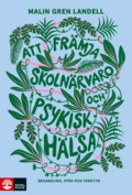 Att fr�mja skoln�rvaro och psykisk h�lsa : Behandling, st�d och verktyg