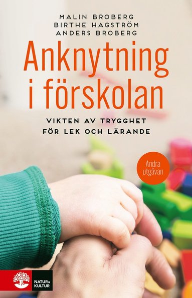 Malin Broberg, Birthe Hagström, Anders Broberg - Anknytning i förskolan : vikten av trygghet för lek och lärande, Inbunden