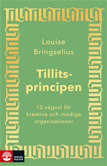 Louise Bringselius - Tillitsprincipen : 12 vägval för kreativa och modiga organisationer, Häftad. Tillgänglighet: Lägg till