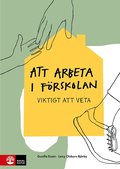Att arbeta i f�rskolan : viktigt att veta