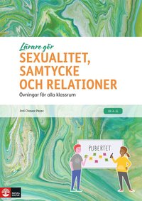 Lrare Gr Sexualitet, samtycke och relationer : vningar fr alla klassrum