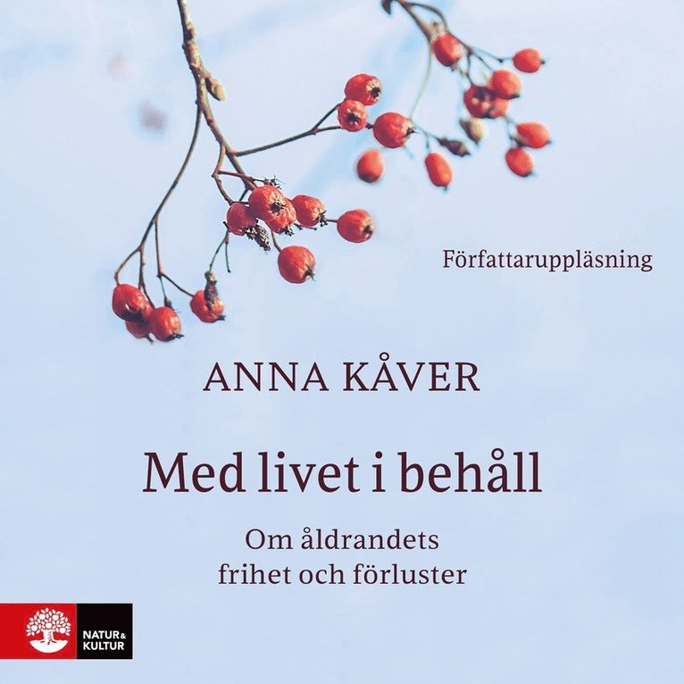 Anna Kåver - Med livet i behåll : om åldrandets frihet och förluster, Ljudbok