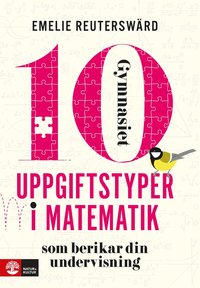 10 uppgiftstyper i matematik gymnasiet : som berikar din undervisning