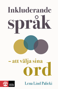 Inkluderande spr�k : att v�lja sina ord
