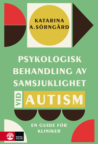 Psykologisk behandling av samsjuklighet vid autism : en guide f�r kliniker