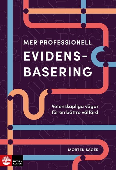 Morten Sager - Mer professionell evidensbasering : Vetenskapliga vägar för en bättre välfärd, Inbunden