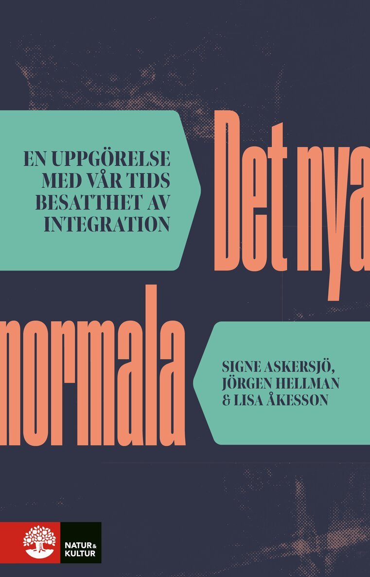 Signe Askersjö, Jörgen Hellman, Lisa Åkesson - Det nya normala : En uppgörelse med vårt tids besatthet av integration, Häftad