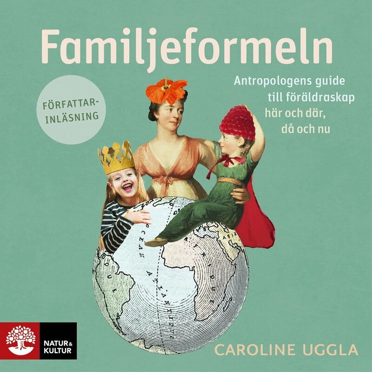 Caroline Uggla - Familjeformeln : antropologens guide till föräldraskap här och där, då och nu, Ljudbok