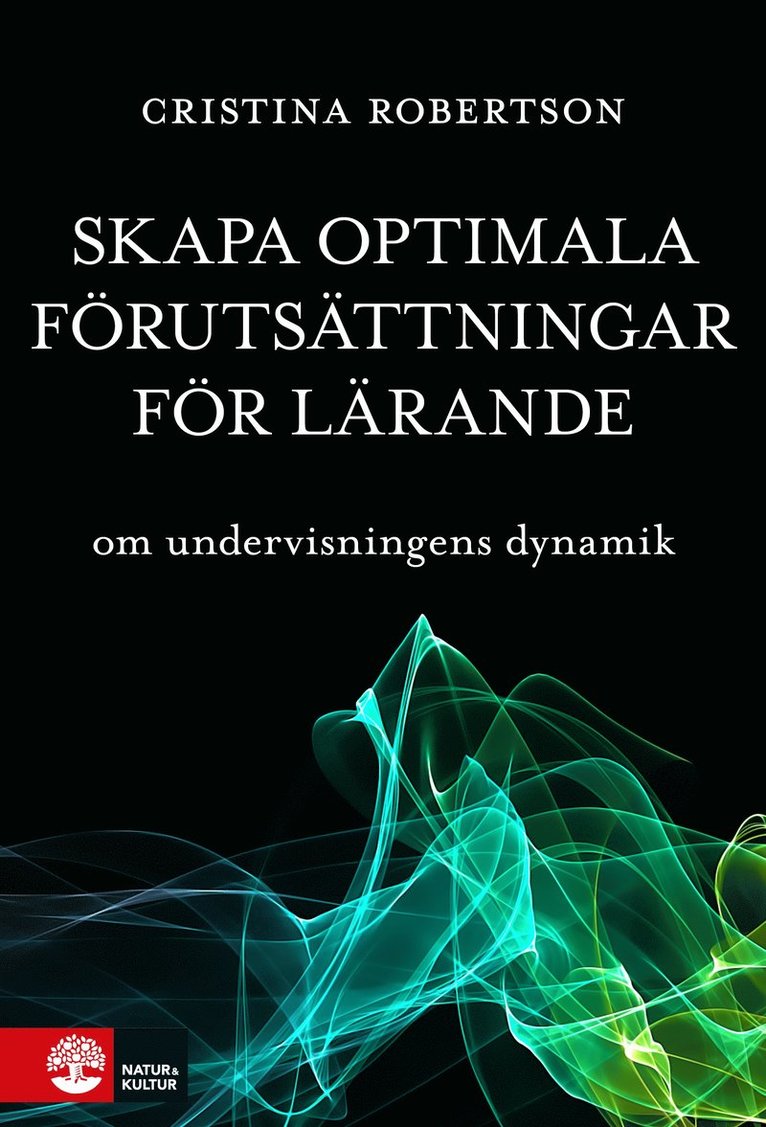 Cristina Robertson - Skapa optimala förutsättningar för lärande : om undervisningens dynamik, Häftad
