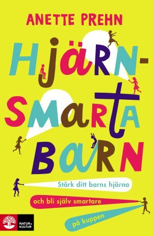 Anette Prehn - Hjärnsmarta barn : stärk ditt barns hjärna och bli själv smartare på kuppen, Inbunden