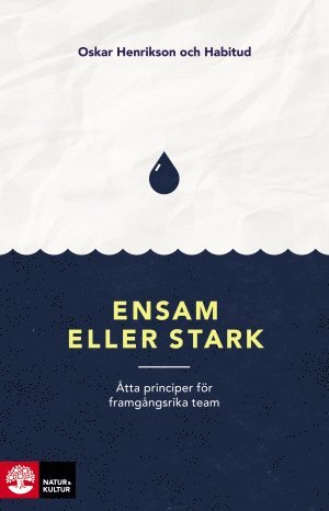 Oskar Henrikson, Katarina Blom, Gustav Nilsson, Malin Valsö, Frida Johansson Metso, Tone Nordling, Siri Helle, Kristin Öster, Jennifer Amin - Ensam eller stark : åtta principer för framgångsrika team, Häftad