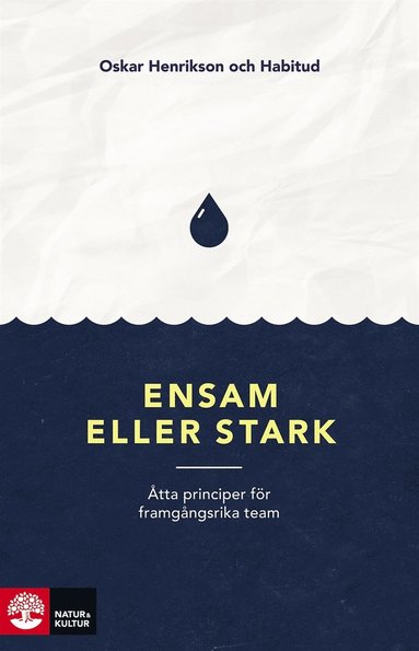 Oskar Henrikson, Katarina Blom, Gustav Nilsson, Malin Valsö, Frida Johansson Metso, Tone Nordling, Siri Helle, Kristin Öster, Jennifer Amin - Ensam eller stark : Åtta principer för framgångsrika team, E-bok