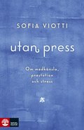 Utan press : Om medknsla, prestation och stress