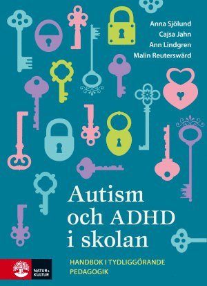 Anna Sjölund, Cajsa Jahn, Ann Lindgren, Malin Reuterswärd - Autism och ADHD i skolan : handbok i tydliggörande pedagogik, Häftad