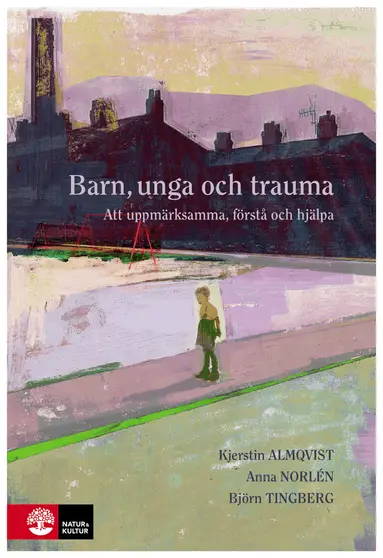 Kjerstin Almqvist, Anna Norlén, Björn Tingberg - Barn, unga och trauma : Att uppmärksamma, förstå och hjälpa, Häftad. Tillgänglighet: Lägg till