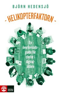 Helikopterfaktorn : en verlevnadsguide fr chefer i digitalldern