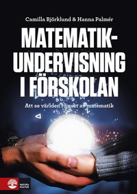 Matematikundervisning i f�rskolan : Att se v�rlden i juset av matematik
