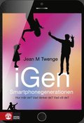 iGen - Smartphonegenerationen : Hur mr de? Vad tnker de? Vad vill de?