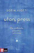 Utan press : om medkänsla, prestation och stress