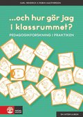 ...och hur g�r jag i klassrummet? : pedagogikforskning i praktiken