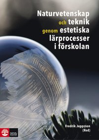 Naturvetenskap och teknik genom estetiska lärprocesser i förskolan
