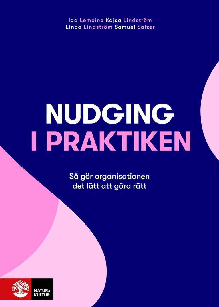 Ida Lemoine, Kajsa Lindström, Linda Lindström, Samuel Salzer - Nudging i praktiken : så gör organisationen det lätt att göra rätt, E-bok
