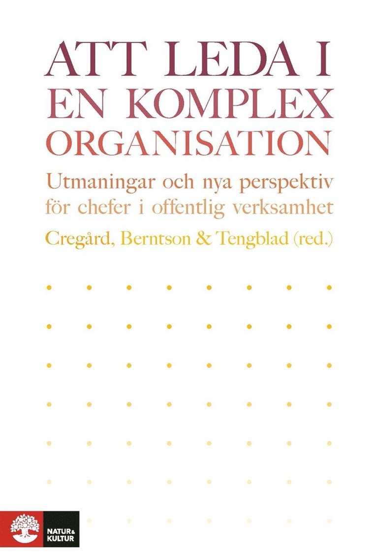 Eva Bejerot, Lisa Björk, Fredrik Bååthe, Mikael Cäker, Lotta Dellve, Nomie Eriksson, Tina Forsberg Kankkunen, Maria Grafström, Annika Härenstam, Margareta Oudhuis, Sven Siverbo, Johanna Stengård, Sabrina Thelander, Ewa Wikström, Johan Åkesson - Att leda i en komplex organisation : Utmaningar och nya perspektiv för chef, E-bok